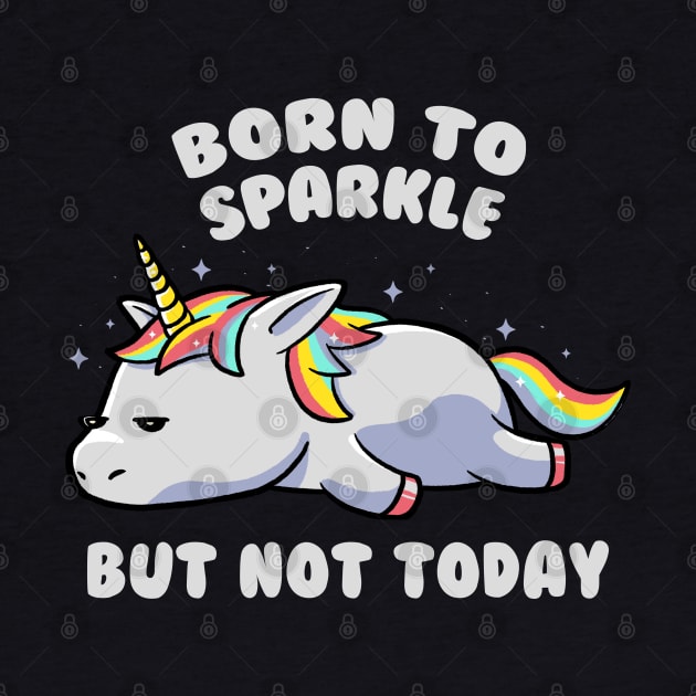 Born To Sparkle But Not Today Lazy Unicorn Gift by eduely